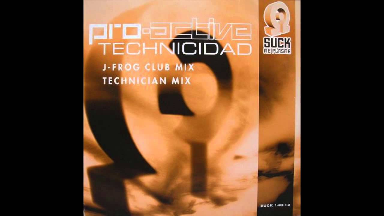 Pro-Active - Technicidad (J-Frog Club Mix)