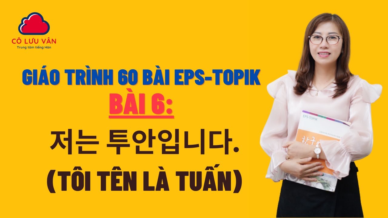 Bài 6 Full - Quyển I - Giáo trình 60 bài EPS TOPIK - Đăng ký học liên hệ zalo: 0988617289
