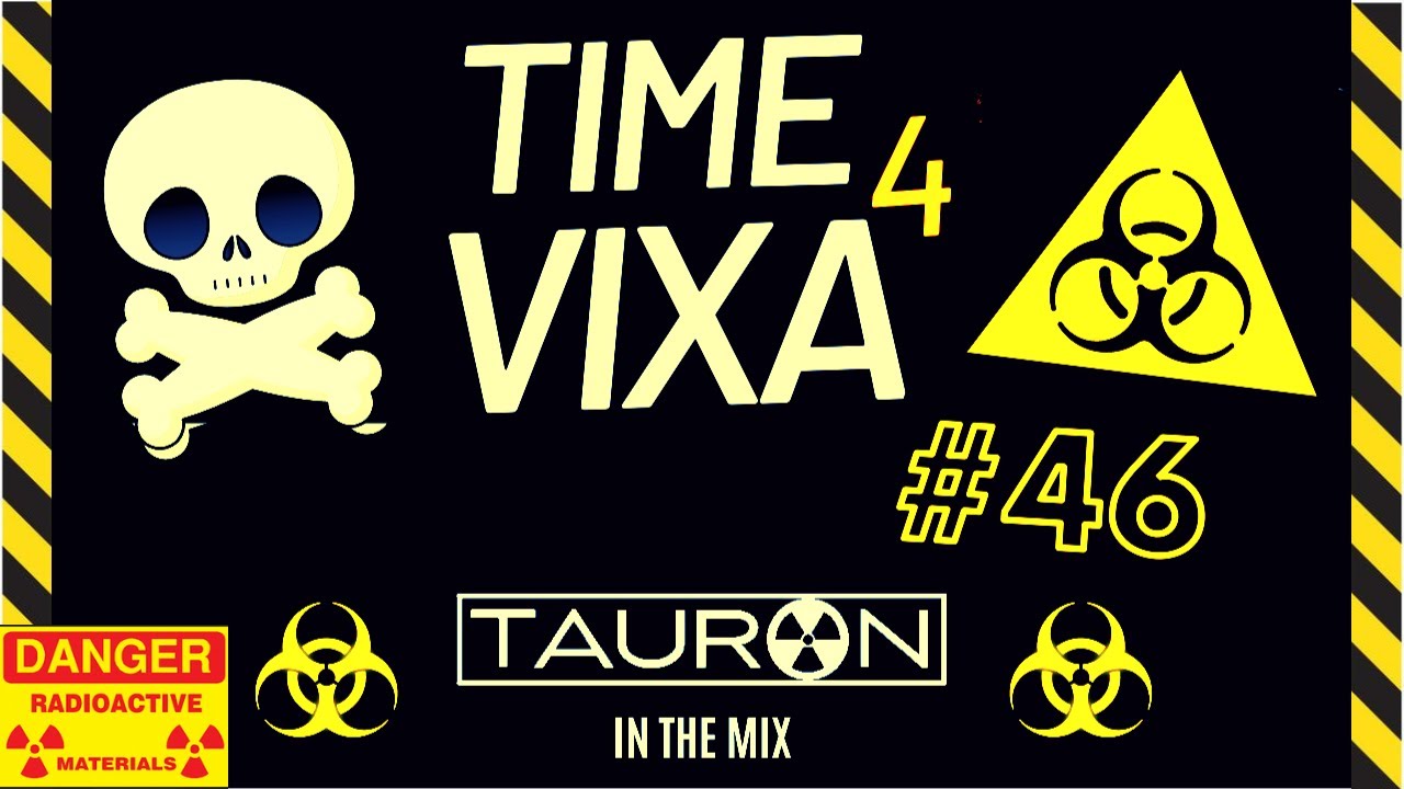TIME 4 VIXA !!! #46 ☢️ DJ TAURON ☢️