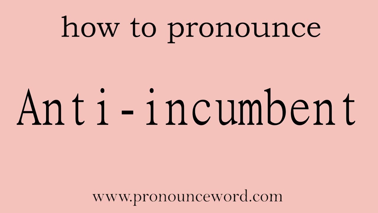 Anti-incumbent: How to pronounce Anti-incumbent in english (correct!).Start with A. Learn from me.