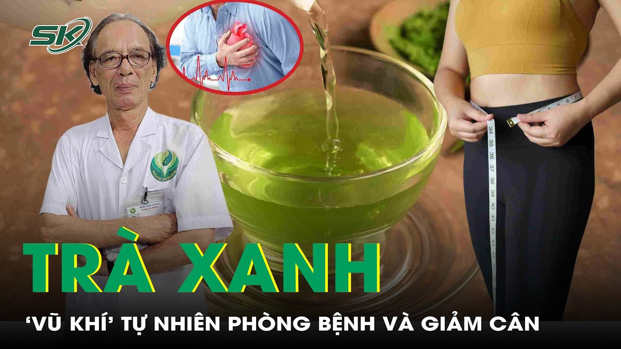Tr&agrave; xanh: 'Vũ kh&iacute;' tự nhi&ecirc;n gi&uacute;p giảm c&acirc;n, ph&ograve;ng cả chục bệnh nguy hiểm | SKĐS