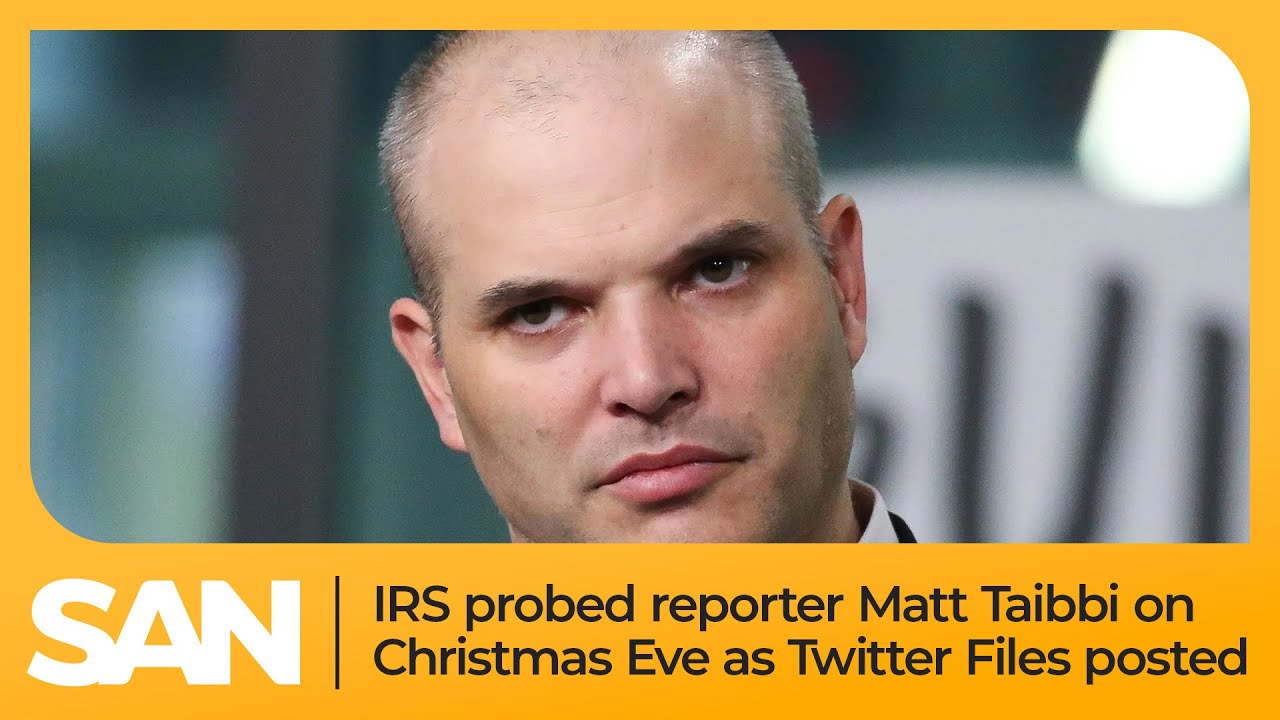IRS probed reporter Matt Taibbi on Christmas Eve as Twitter Files posted
