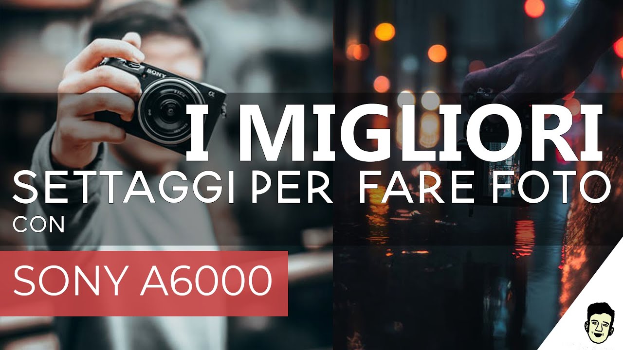 Sony a6000: Tutorial sui migliori SETTAGGI per fare FOTO nel 2021