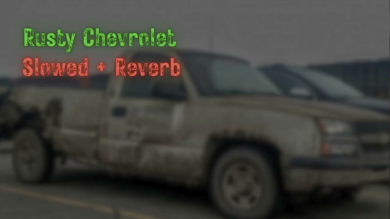 Rusty Chevrolet - Slowed + Reverb (Remastered)
