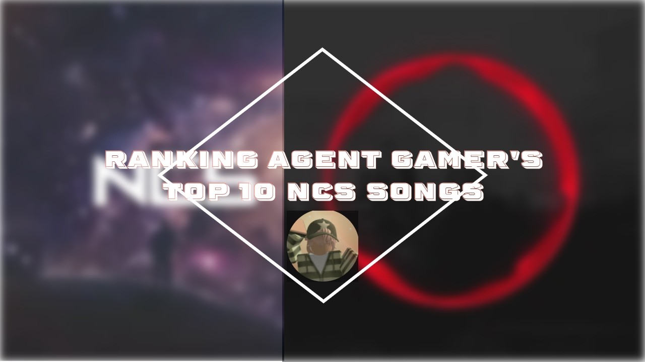 Ranking Agent Gamer's Top 10 NCS Songs