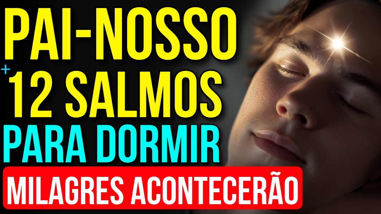 DURMA OUVINDO PAI NOSSO + 12 SALMOS MAIS FORTES DA BÍBLIA