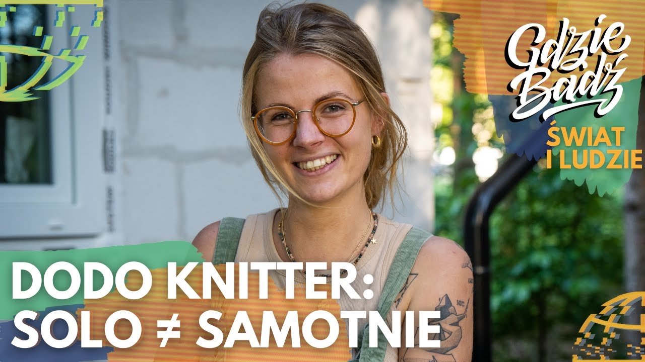 Być kobietą (Rakietą) W PODR&Oacute;ŻY 🚀 - rozmowa GDZIE BĄDŹ x Dodo Knitter