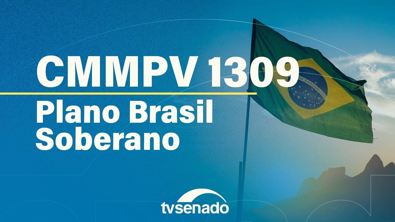 Comissão Mista da MP 1.309/2025 debate o Plano Brasil Soberano – 7/10/25
