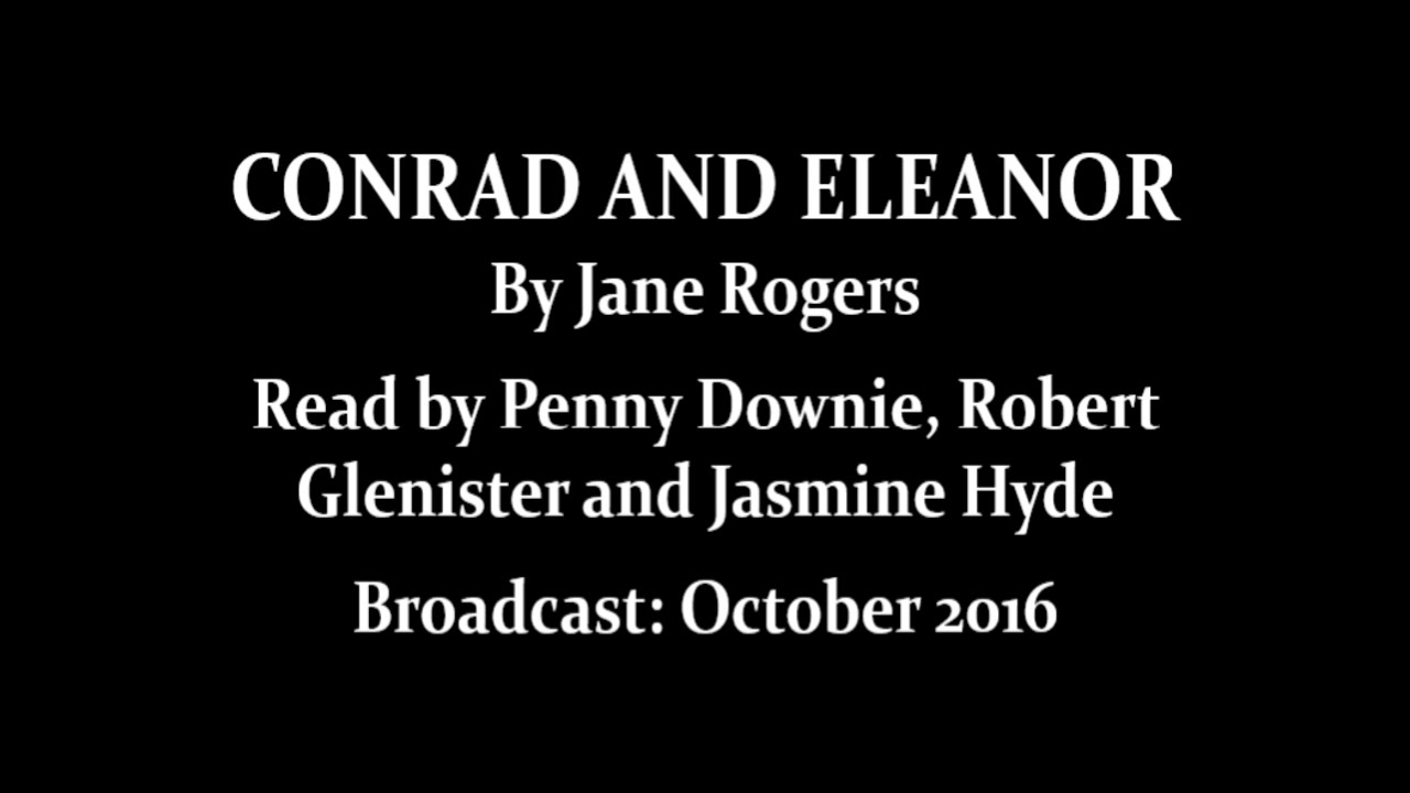 Conrad and Eleanor (2016) by Jane Rogers; Read by Penny Downie, Robert Glenister and Jasmine Hyde