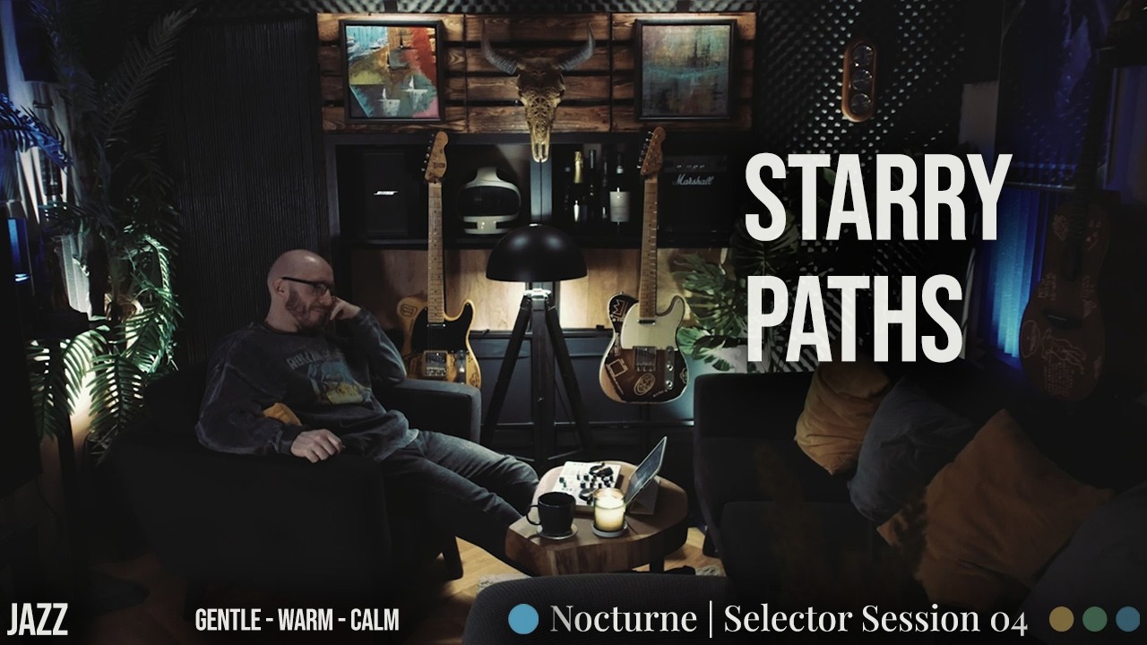 🔵 Nocturne | Selector Session 04 — STARRY PATHS (Gentle, Warm, Calm) | JAZZ