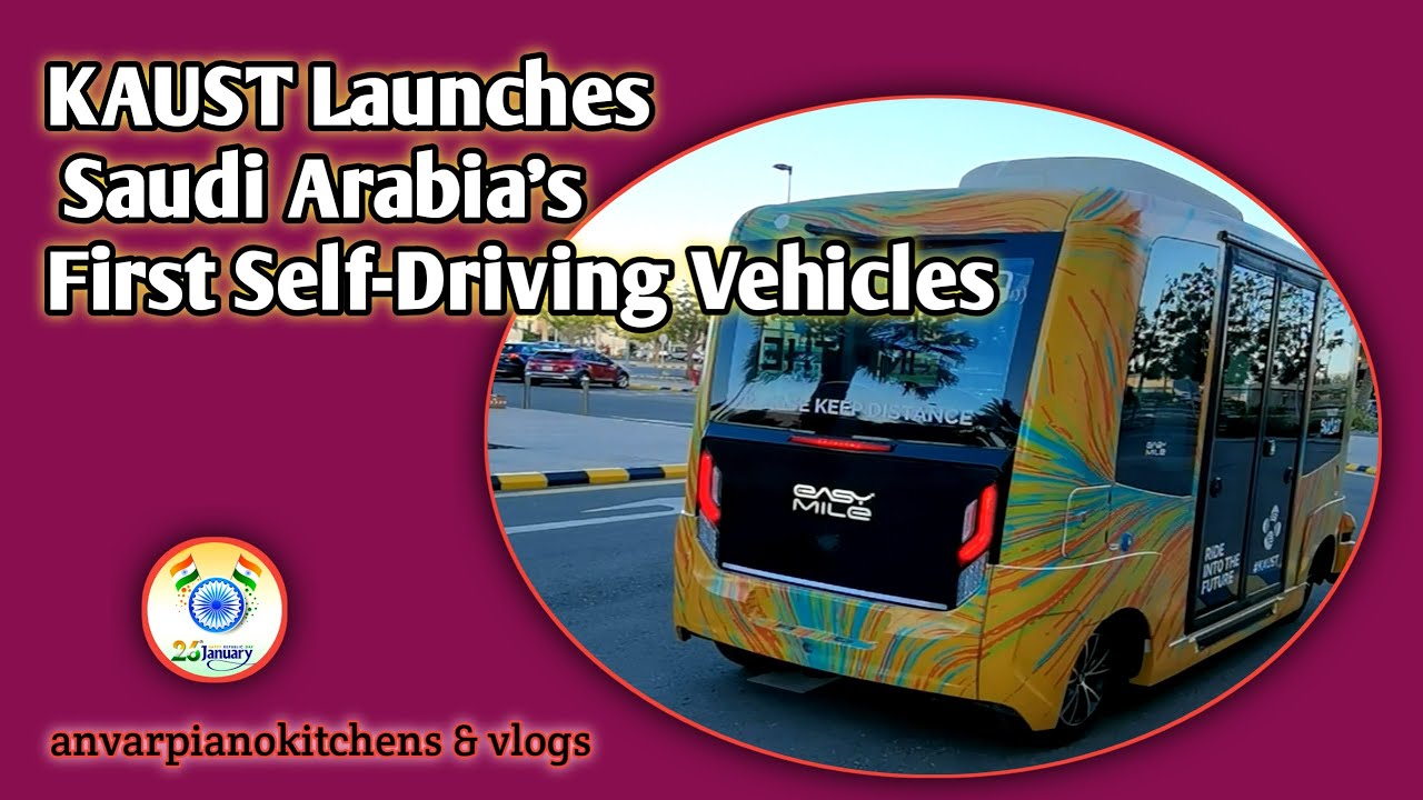 KAUST Launches Saudi Arabia's First Self-Driving Vehicles | KAUST | anvarpianokitchens&vlogs