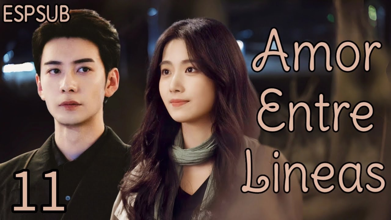 【ESPSUB】Amor Entre Lineas EP11 | #chenxingxu #luyuxiao #drama