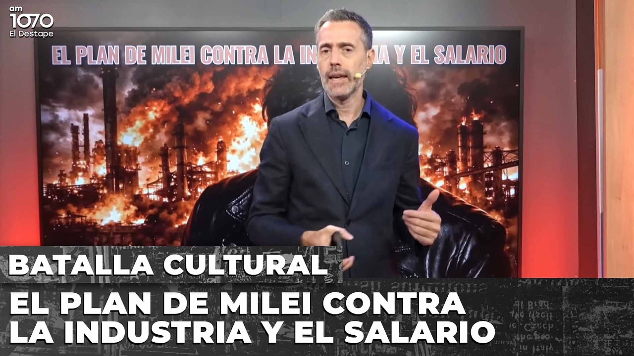 💥 EL PLAN DE MILEI CONTRA LA INDUSTRIA Y EL SALARIO | BATALLA CULTURAL con Sued y Barral Grigera