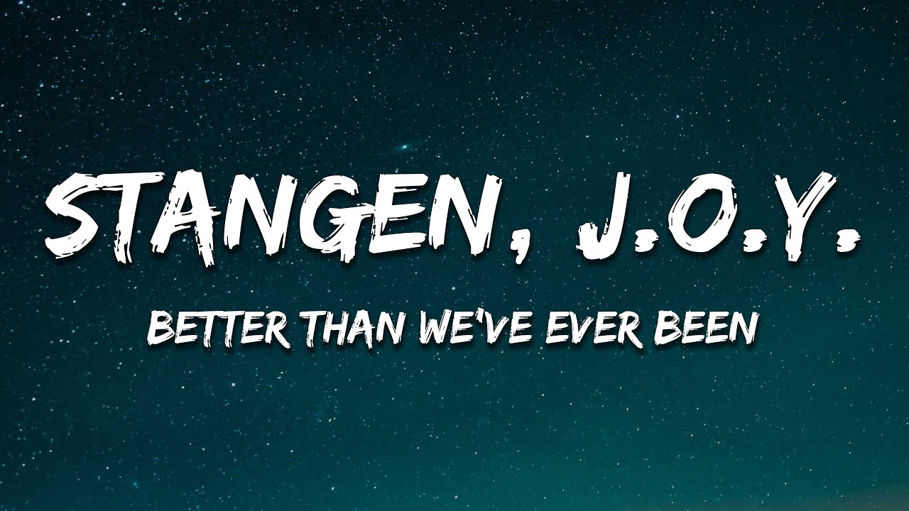 Stangen, J.O.Y. - Better Than We've Ever Been (Lyrics) [7clouds Release]