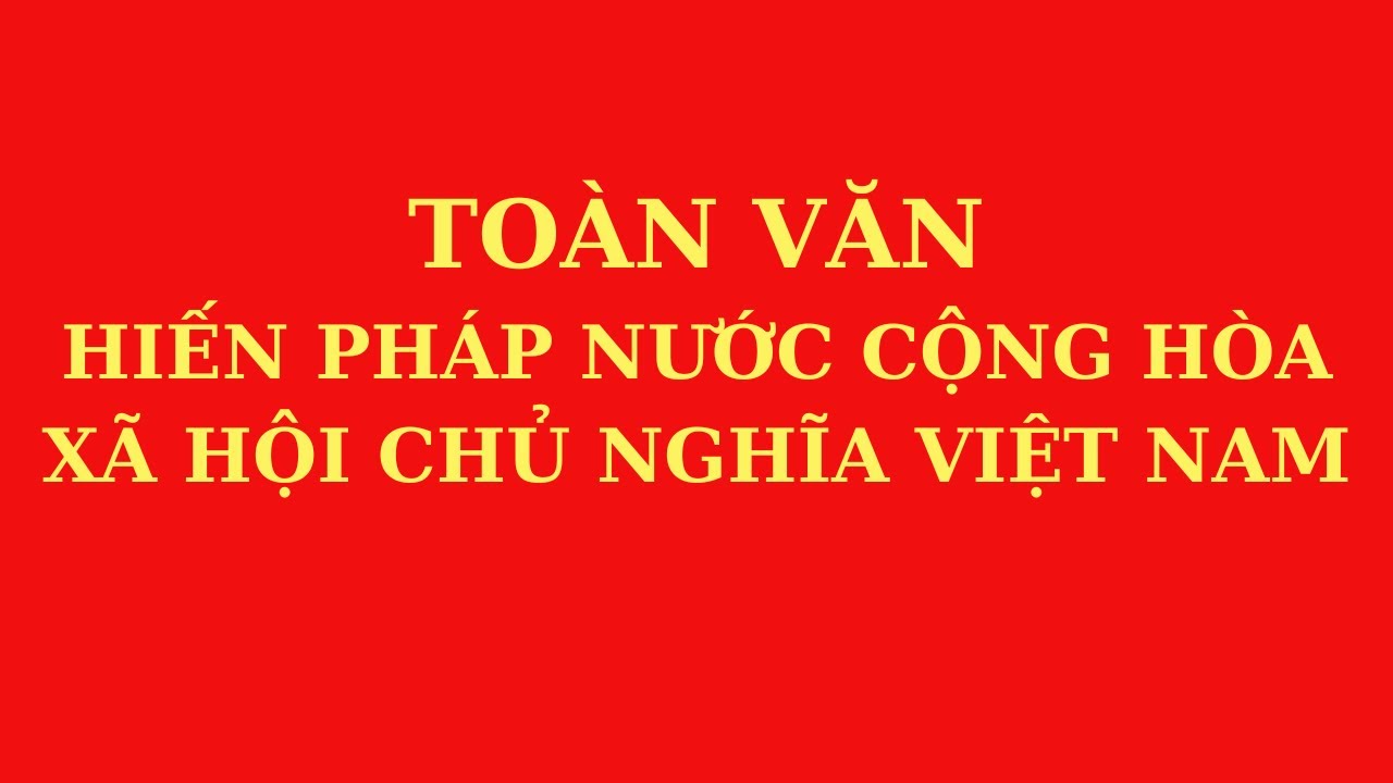 Toàn văn Hiến pháp nước Cộng hòa xã hội chủ nghĩa Việt Nam
