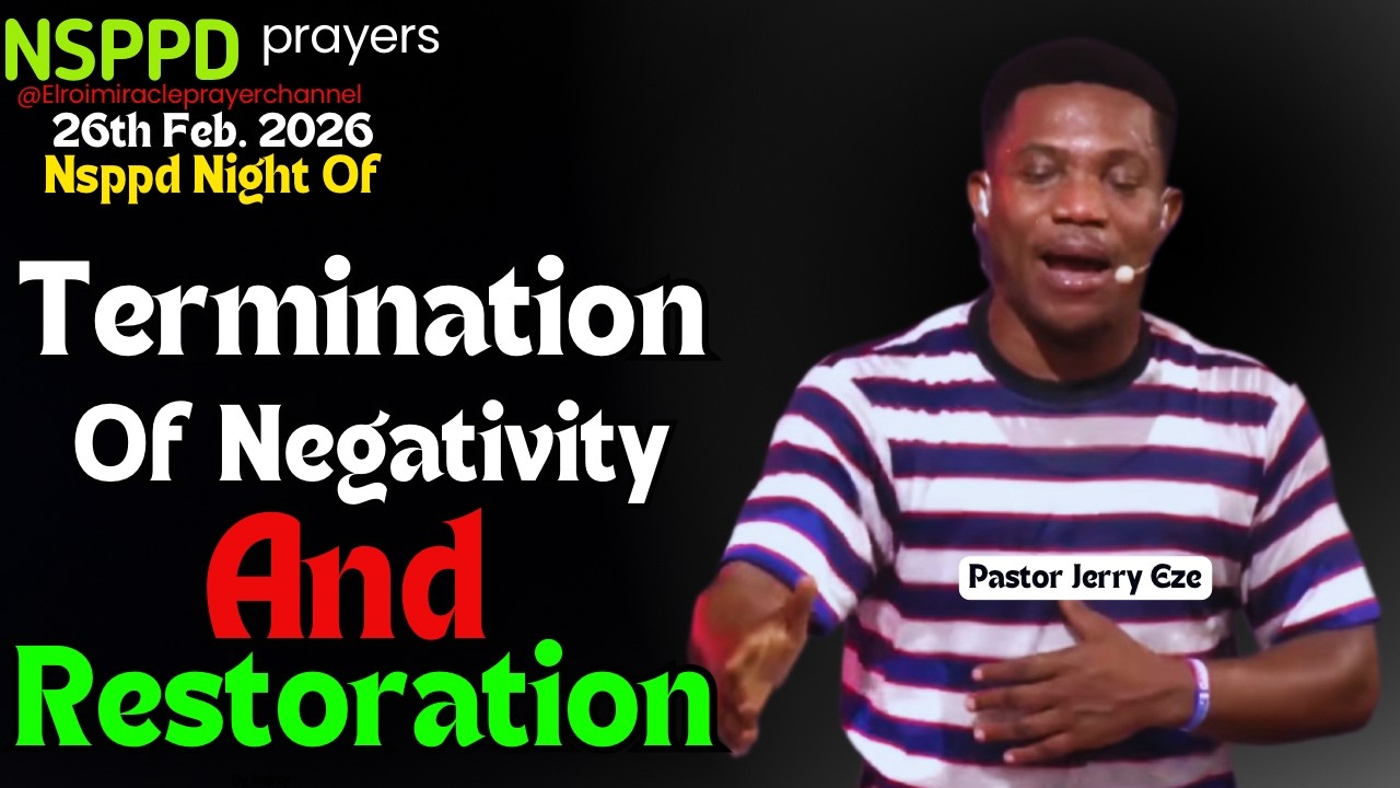 NIGHT OF TERMINATION OF NEGATIVITY AND RESTORATION  || PASTOR JERRY EZE || 26TH FEB 2026 #NSPPD