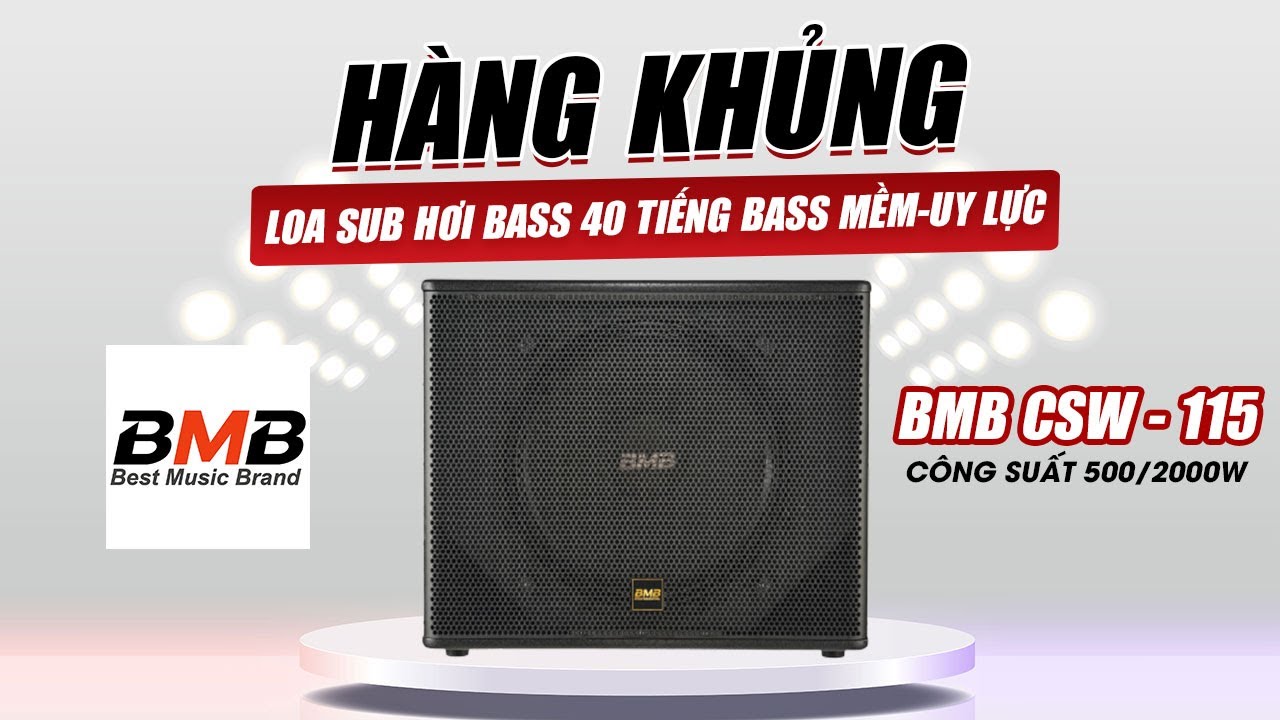 H&agrave;ng Khủng Loa Sub Hơi Bass 40 Tiếng Bass Mềm_Uy Lực: BMB CSW-115 C&ocirc;ng Suất tới 2000W