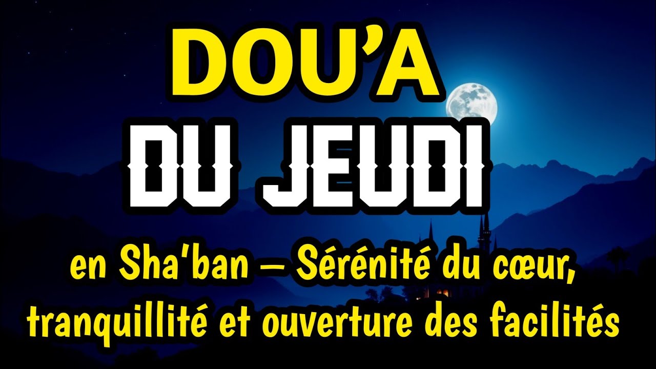 Écoute la Dou’a du Jeudi en Sha’ban 🌙 Ouverture des Subsistances & Paix