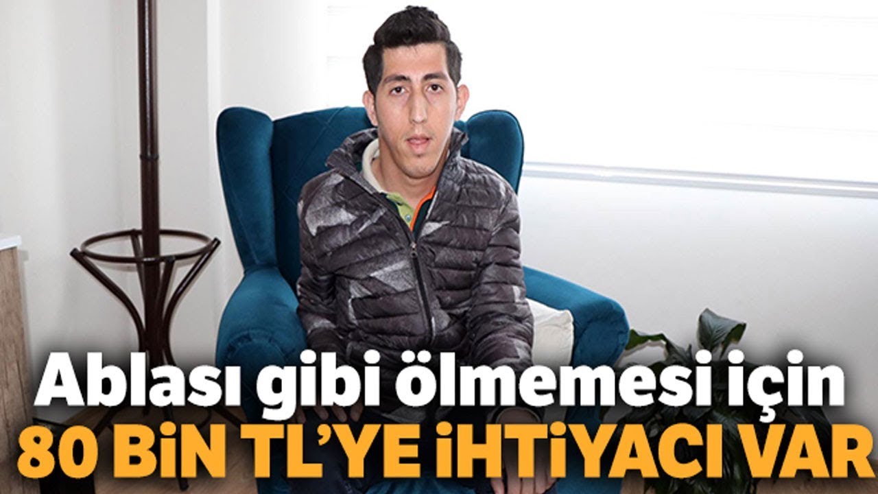 Ablası Gibi Ölmemesi İçin 80 Bin TL’ye İhtiyacı Var