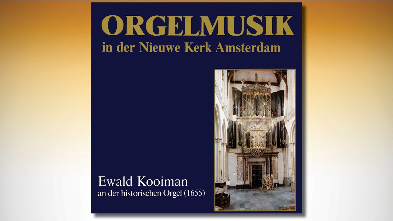 Ewald Kooiman – Organ Music At The Historic Organ (1655)  Of The Nieuwe Kerk Amsterdam