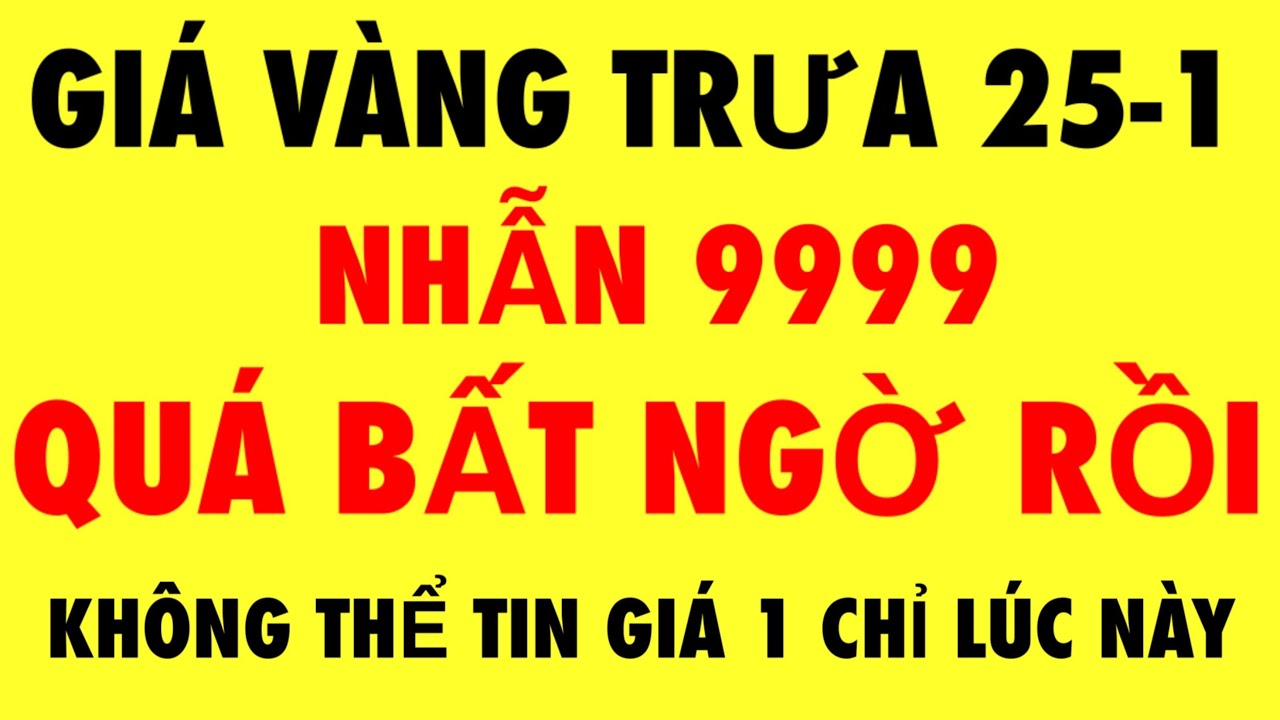 Giá vàng 9999 mới nhất hôm nay 25-1-2026 - giá vàng hôm nay / giá vàng 9999 - giá vàng 9999 mới nhất