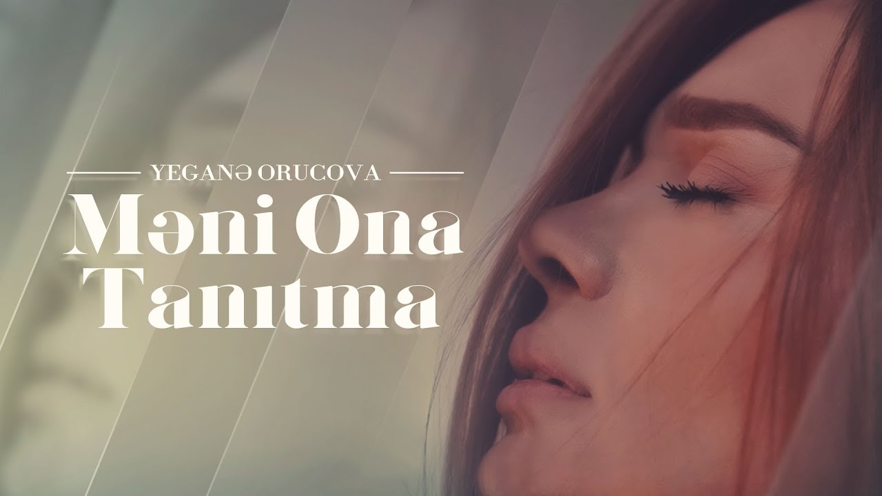 Yeganə Orucova - Məni ona tanıtma (Rəsmi musiqi videosu)