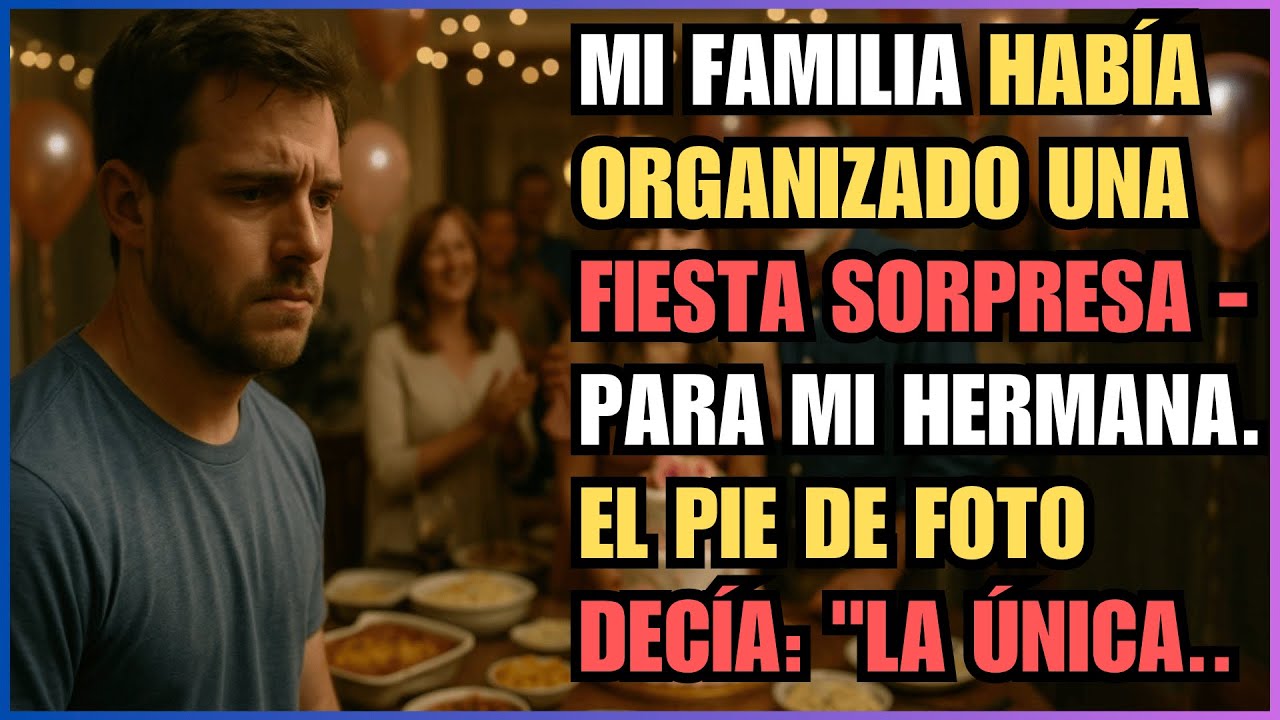 MI FAMILIA HABÍA ORGANIZADO UNA FIESTA SORPRESA - PARA MI HERMANA. EL PIE DE FOTO DECÍA: "LA ÚNICA..