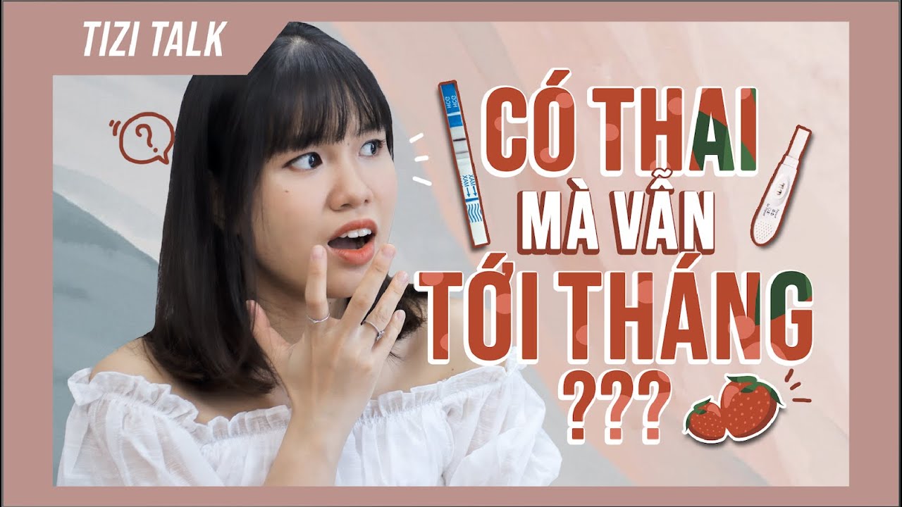 Tizitalk 12: C&Oacute; THAI M&Agrave; VẪN TỚI TH&Aacute;NG? | Tizi Đ&iacute;ch L&eacute;p
