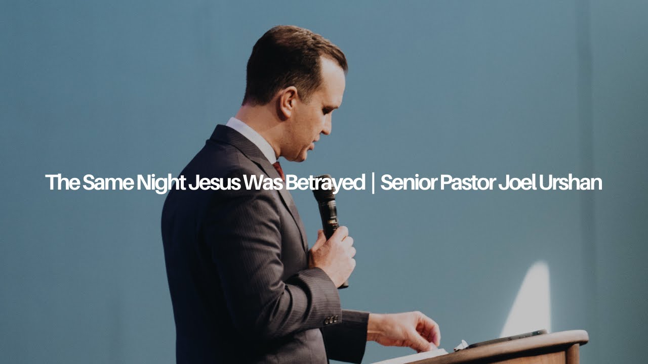 The Same Night Jesus Was Betrayed | Senior Pastor Joel Urshan | 03.20.24