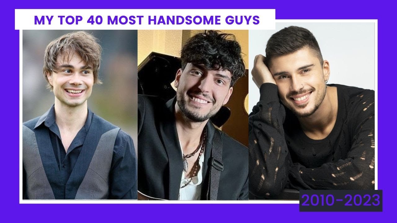 My Top 40 Most Handsome Guys from Eurovision 2010-2023