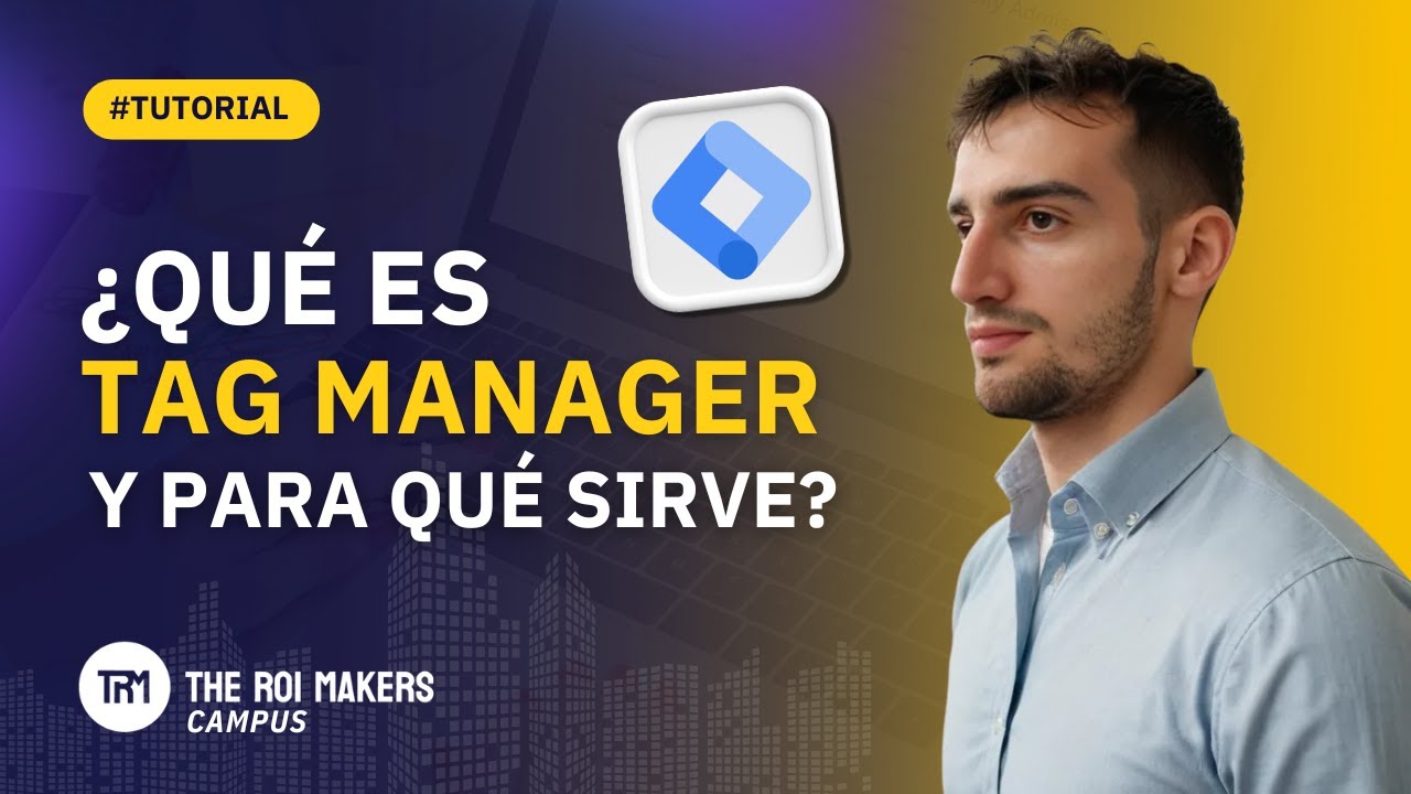 ¿Qué es Google Tag Manager, para qué sirve? | TUTORIAL 2025