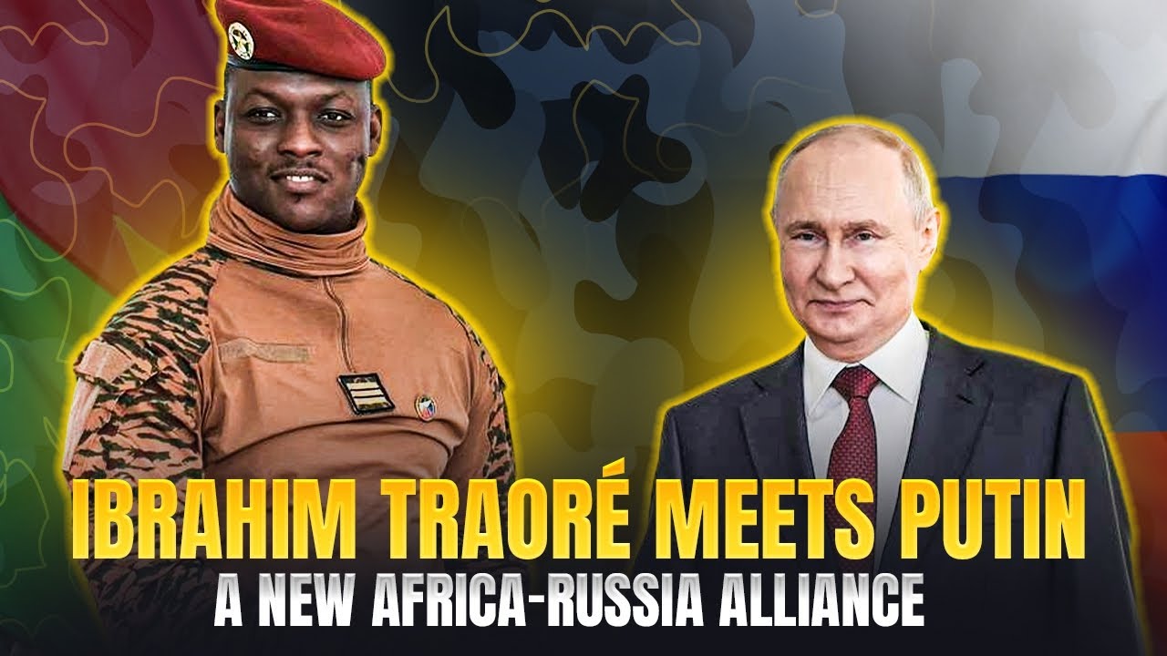 Ibrahim Traor&eacute; Meets Putin A New Africa Russia Alliance