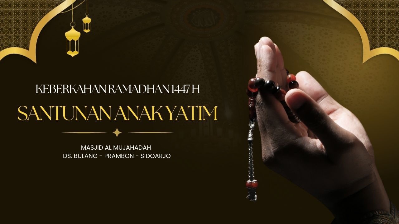 SANTUNAN ANAK YATIM & DU'AFA | MASJID AL MUJAHADAH BULANG - PRAMBON - SIDOARJO