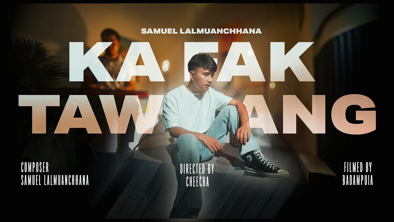 Samuel Lalmuanchhana - Ka Fak Tawh Ang (Official Music Video)