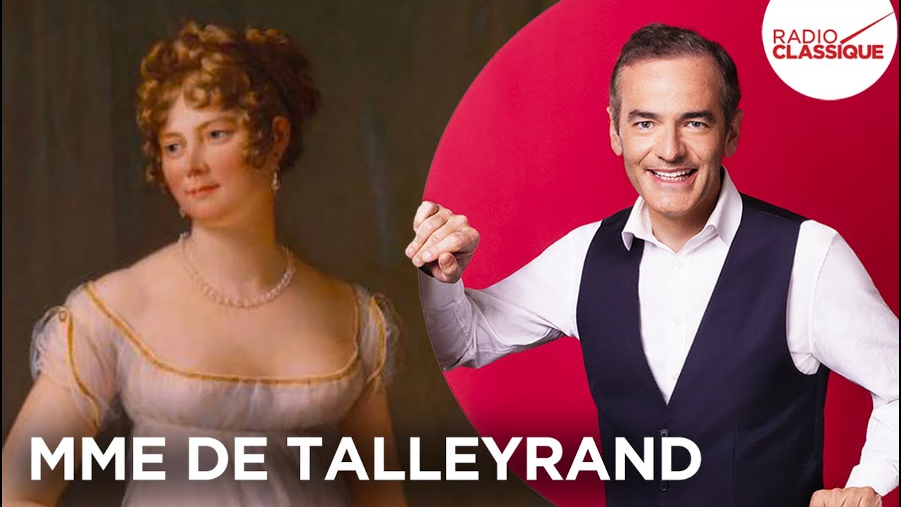 Franck Ferrand raconte : Mme de Talleyrand