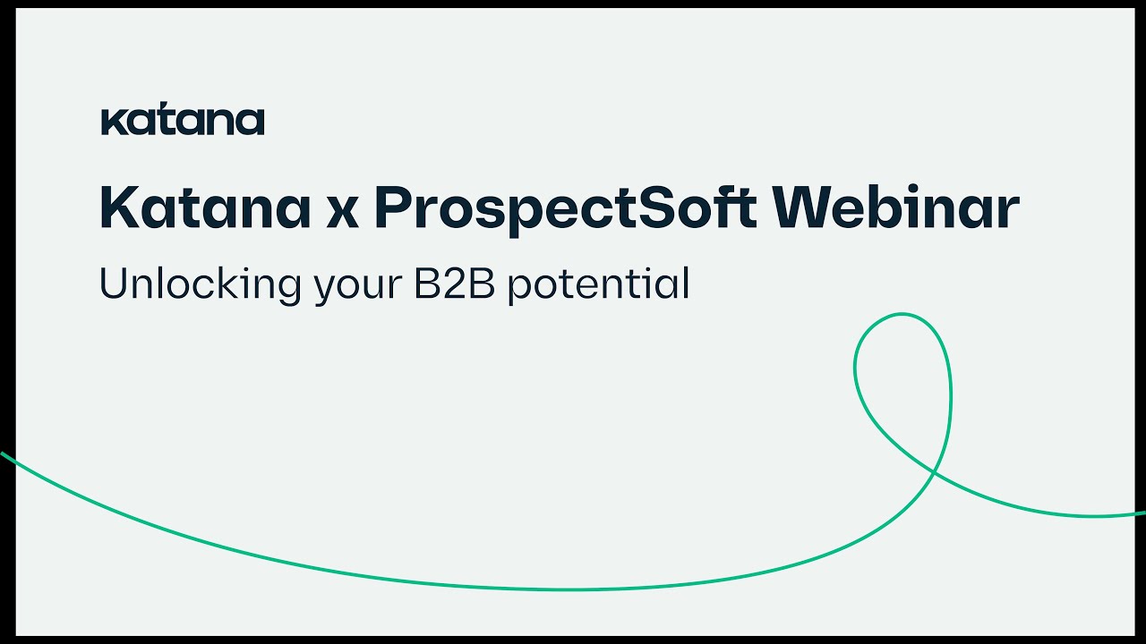 Katana | ProspectSoft Webinar: Unlocking your B2B potential