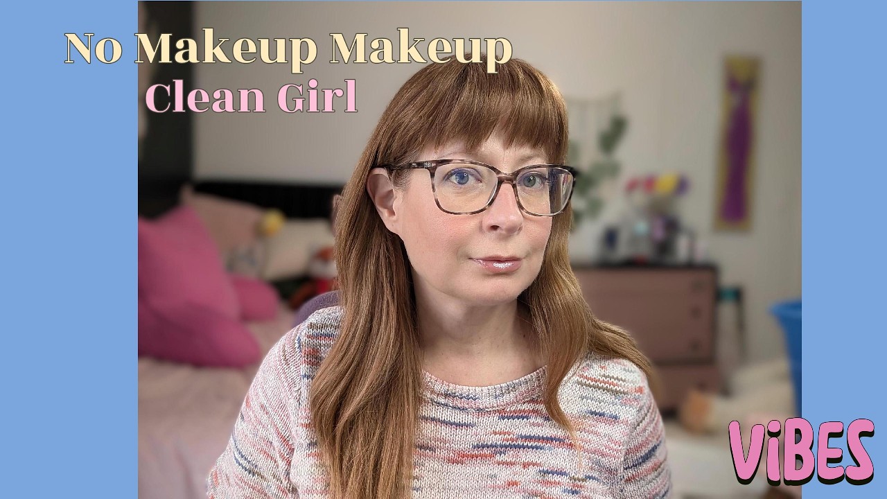 No Makeup Makeup, Clean Girl, Vibe