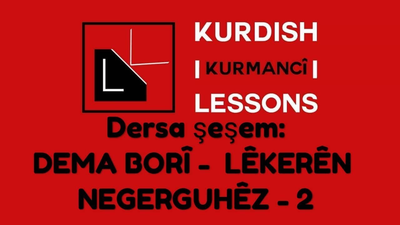 Dersên Kurdî, dersa şeşem: Dema Borî, Lêkerên Negerguhêz -2