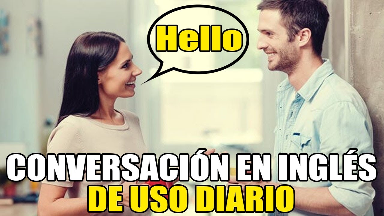 Conversación en Inglés del uso diario - Aprende a Conversar en Inglés Fluido