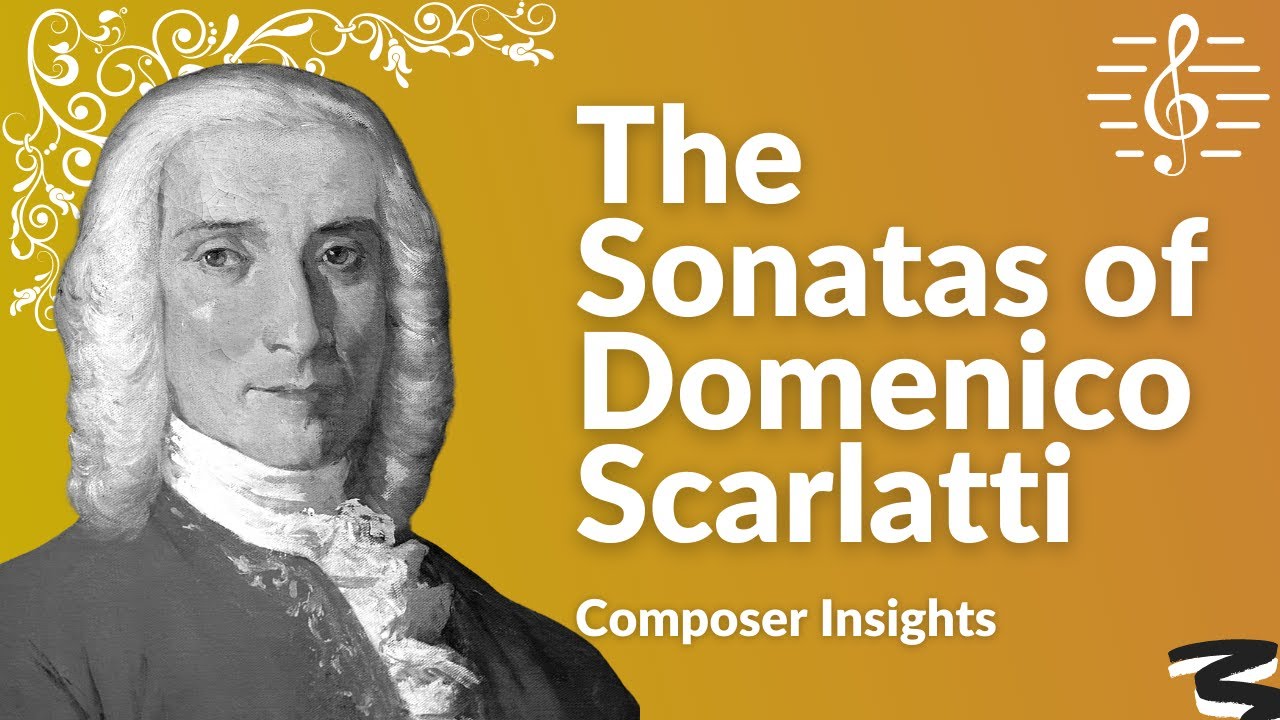 Domenico Scarlatti's Sonatas - Composer Insights