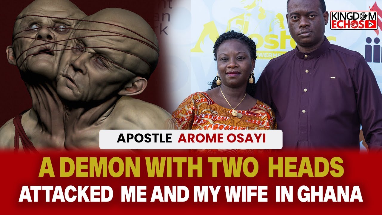 HOW A DEMON WITH TWO HEADS ATTACKED ME AND MY WIFE IN GHANA AROUND 1AM  - APOSTLE AROME OSAYI