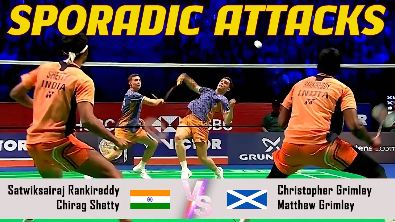 SPORADIC ATTACKS | Satwiksairaj Rankireddy/Chirag Shetty VS Christopher Grimley/Matthew Grimley