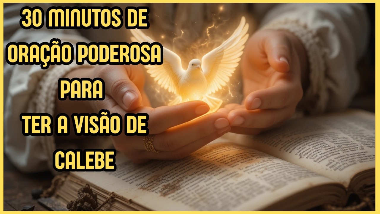 ORAÇÃO DO DIA - PODEROSA ORAÇÃO PARA TER A VISÃO DE CALEBE