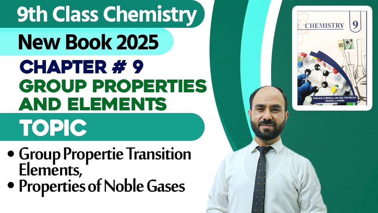 9 Class Chemistry Ch 9 | Group Properties Transition Elements, Properties of Noble Gases | New 2025