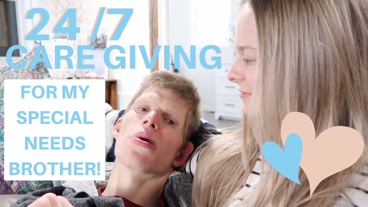 24/7 Care Giving For My Special Needs Brother | Jess Marriette