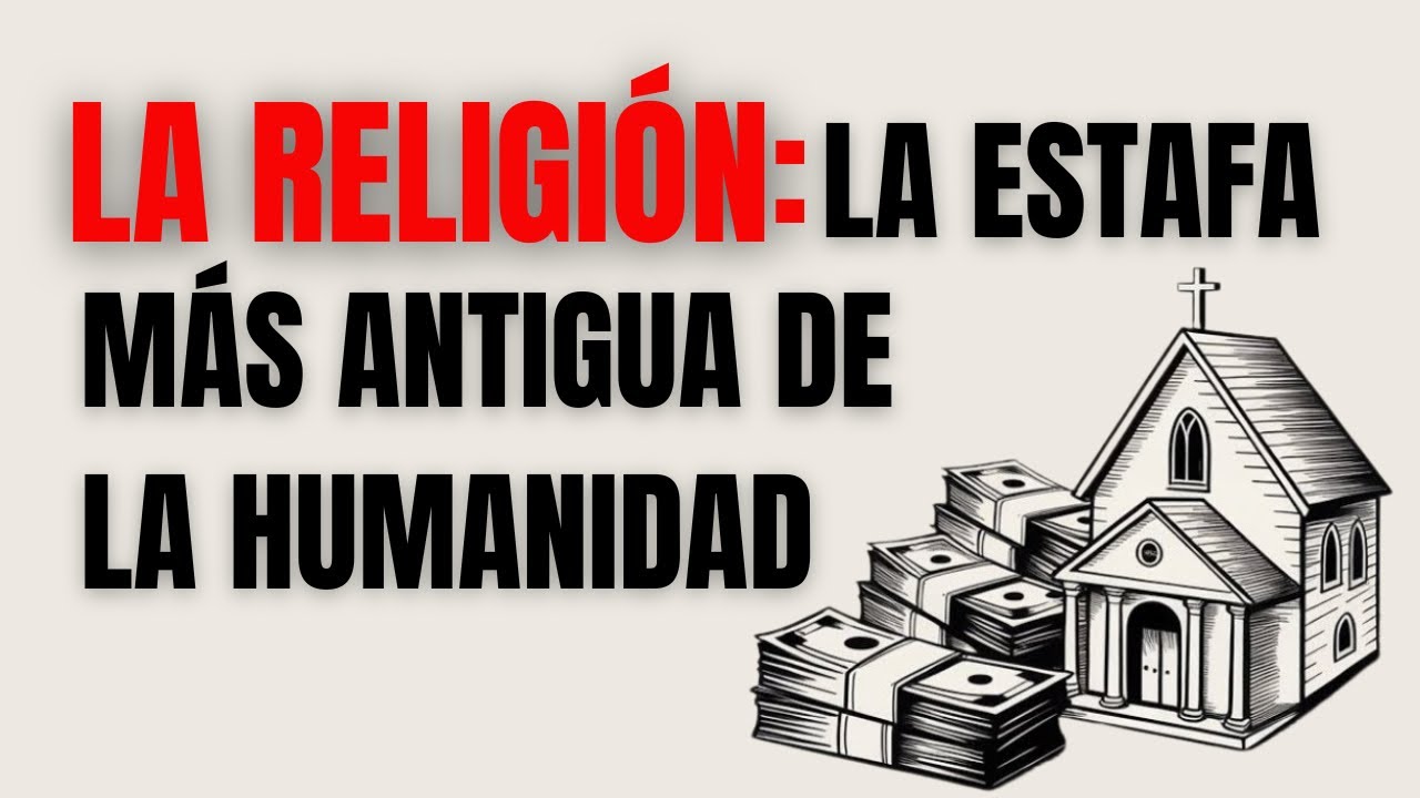 La religión es la estafa más antigua de la humanidad