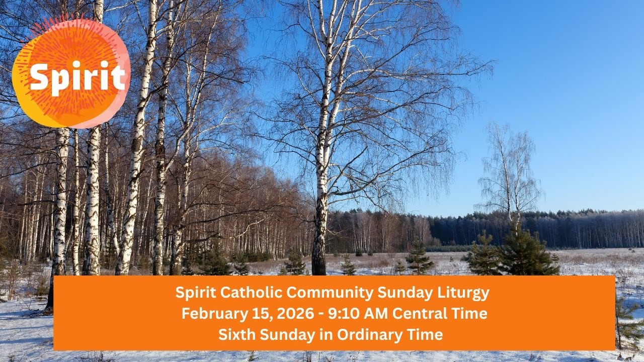 Spirit Catholic Community Sunday Liturgy 02/15/26