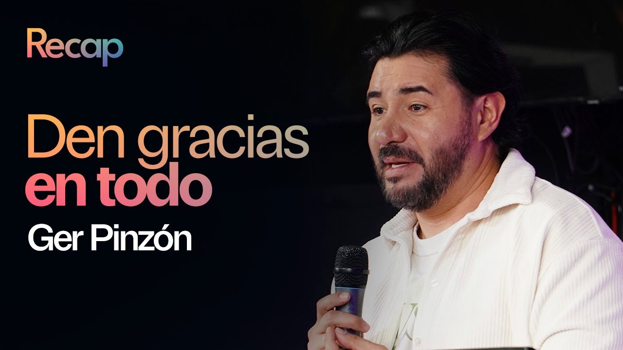 Den Gracias en todo | Gerson Pinzón | Recap