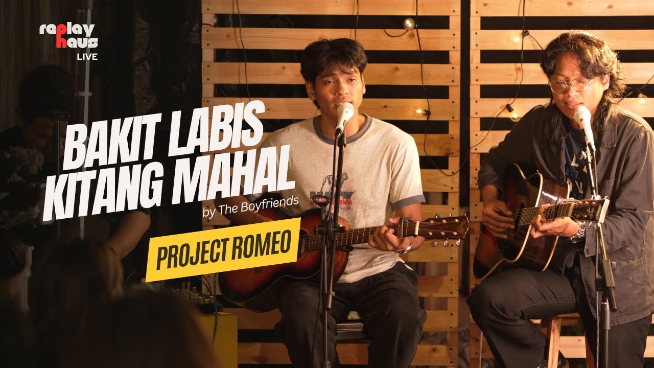 Project Romeo - Bakit Labis Kitang Mahal by The Boyfriends | Replayhaus Live