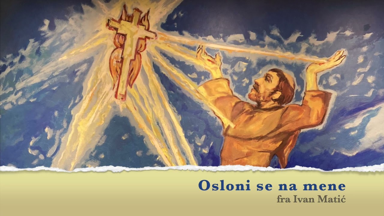 Osloni se na mene - fra Ivan Matić